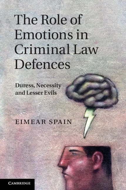The Role of Emotions in Criminal Law Defences: Duress, Necessity and Lesser Evils