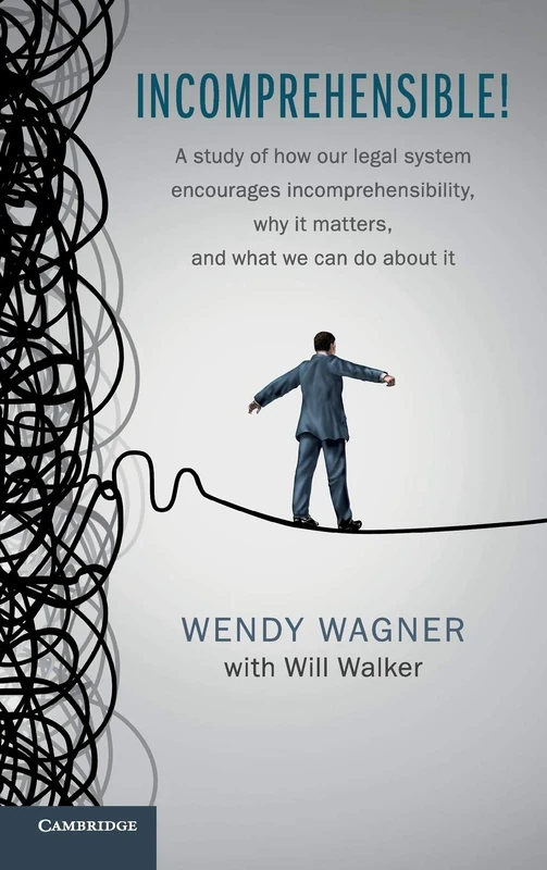 Incomprehensible!: A Study of How Our Legal System Encourages Incomprehensibility, Why It Matters, and What We Can Do About It - Image 1