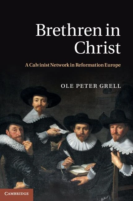 Brethren in Christ: A Calvinist Network in Reformation Europe