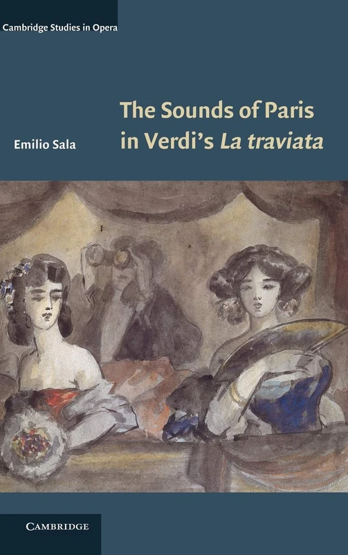 The Sounds of Paris in Verdi's La traviata (Cambridge Studies in Opera)