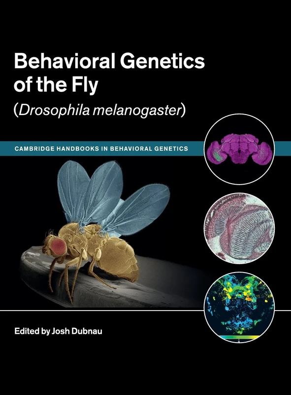 Behavioral Genetics of the Fly (Drosophila Melanogaster) (Cambridge Handbooks in Behavioral Genetics)