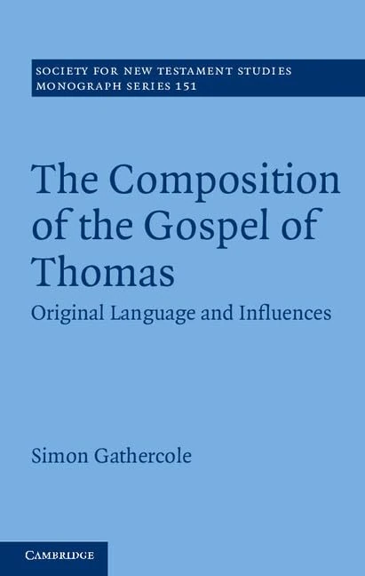 The Composition of the Gospel of Thomas: Original Language and Influences: 151 (Society for New Testament Studies Monograph Series, Series Number 151)