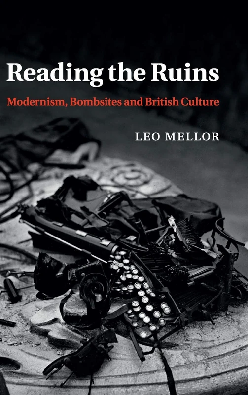 Reading the Ruins: Modernism, Bombsites and British Culture