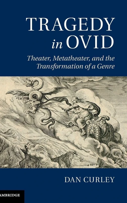 Tragedy in Ovid: Theater, Metatheater, and the Transformation of a Genre