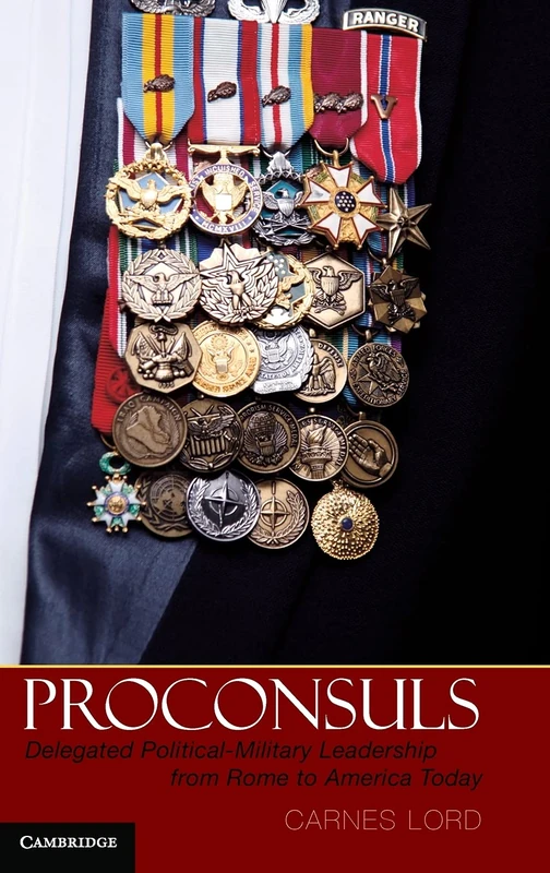 Proconsuls: Delegated Political-Military Leadership from Rome to America Today - Image 1
