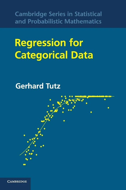 Regression for Categorical Data: 34 (Cambridge Series in Statistical and Probabilistic Mathematics, Series Number 34)