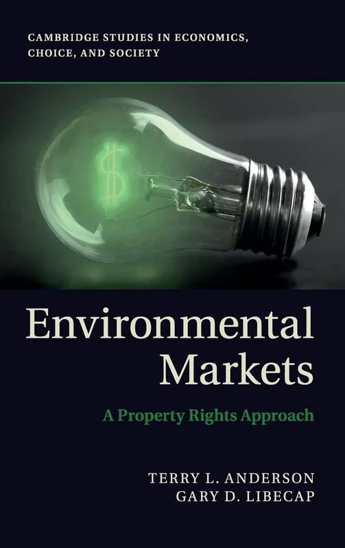 Environmental Markets: A Property Rights Approach (Cambridge Studies in Economics, Choice, and Society)