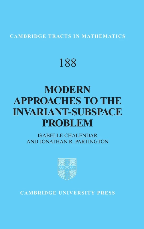 Modern Approaches to the Invariant-Subspace Problem: 188 (Cambridge Tracts in Mathematics, Series Number 188)