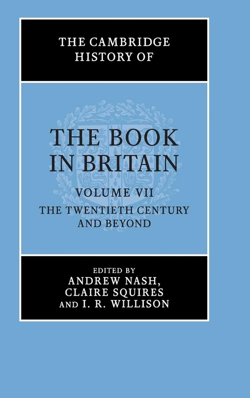 The Cambridge History of the Book in Britain: Volume 7