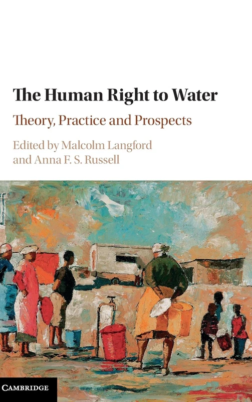 The Human Right to Water: Theory, Practice and Prospects
