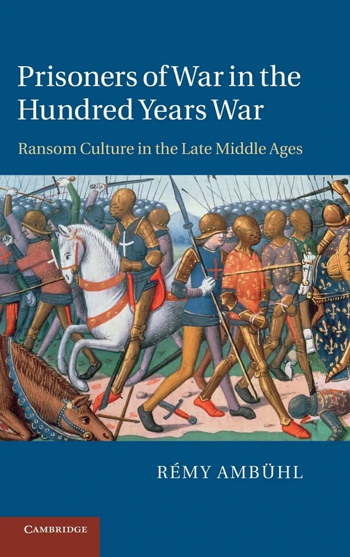 Prisoners of War in the Hundred Years War: Ransom Culture in the Late Middle Ages