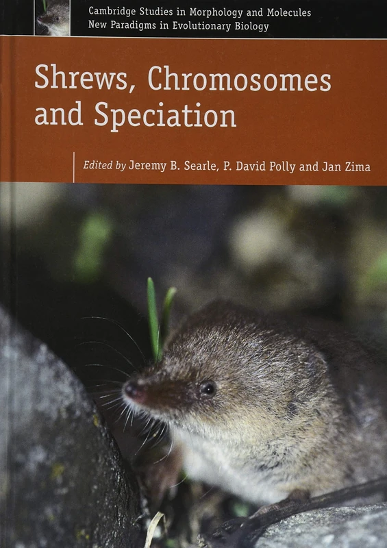 Shrews, Chromosomes and Speciation: 6 (Cambridge Studies in Morphology and Molecules: New Paradigms in Evolutionary Bio, Series Number 6)