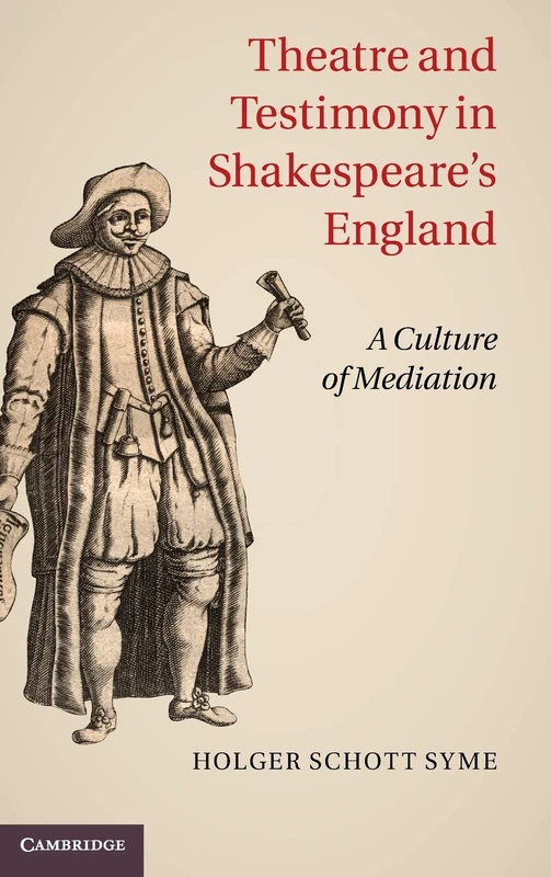 Theatre and Testimony in Shakespeare's England: A Culture of Mediation