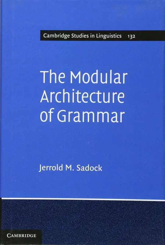 The Modular Architecture of Grammar: 132 (Cambridge Studies in Linguistics, Series Number 132)