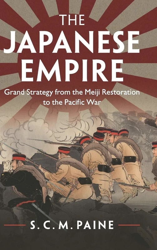 The Japanese Empire: Grand Strategy from the Meiji Restoration to the Pacific War