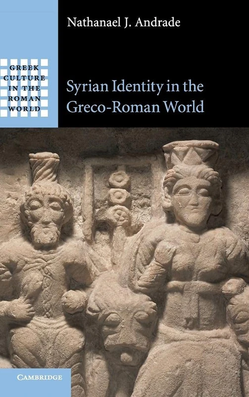 Syrian Identity in the Greco-Roman World (Greek Culture in the Roman World)