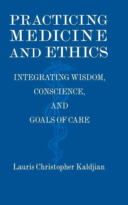 Practicing Medicine and Ethics: Integrating Wisdom, Conscience, and Goals of Care