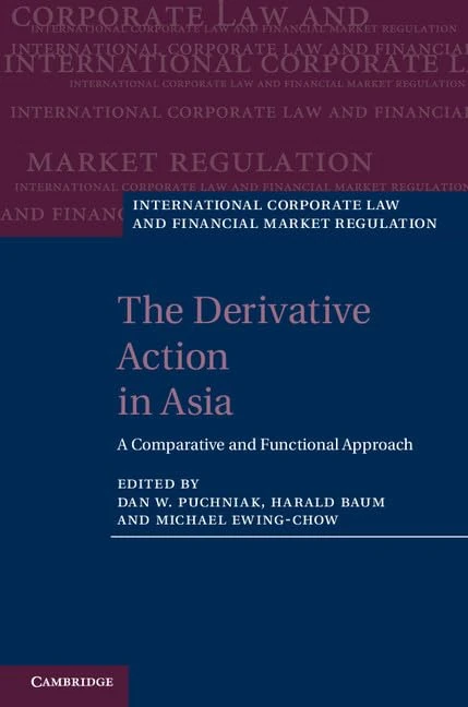 The Derivative Action in Asia: A Comparative and Functional Approach (International Corporate Law and Financial Market Regulation)
