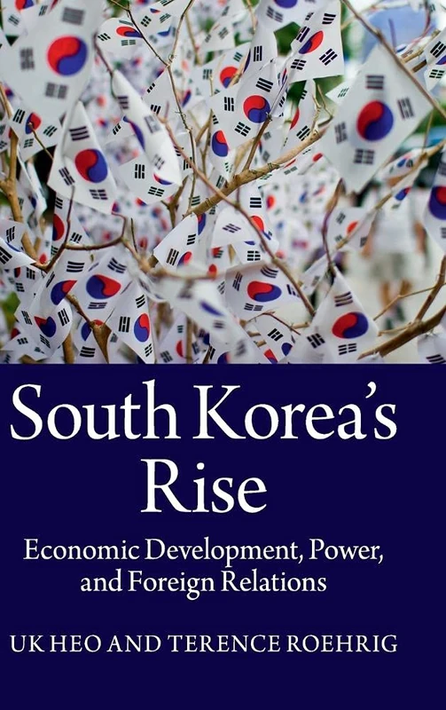 South Korea's Rise: Economic Development, Power, and Foreign Relations