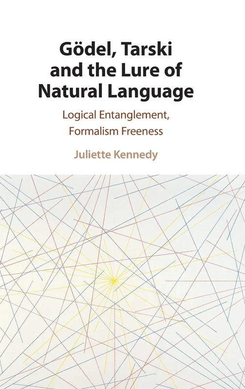 Gödel, Tarski and the Lure of Natural Language: Logical Entanglement, Formalism Freeness - Image 1