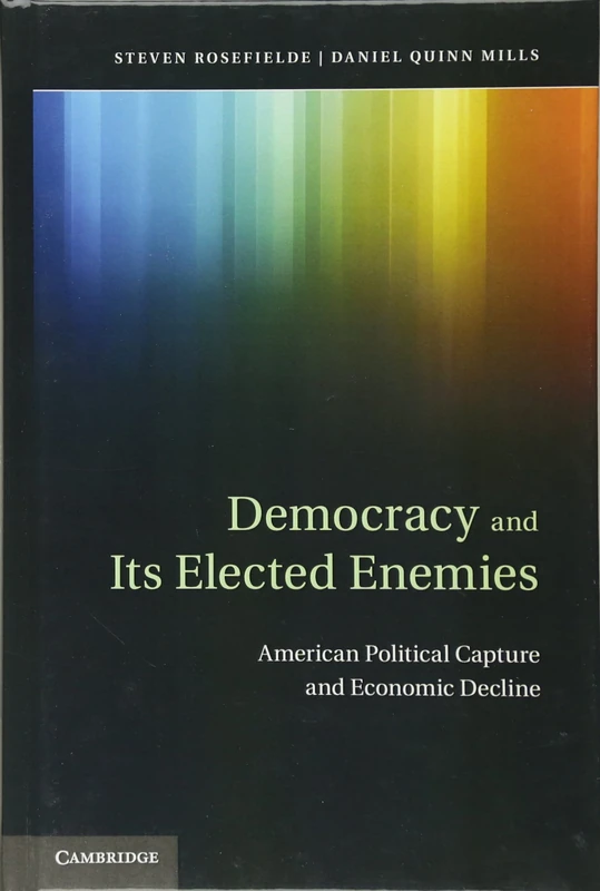 Democracy and its Elected Enemies: American Political Capture and Economic Decline