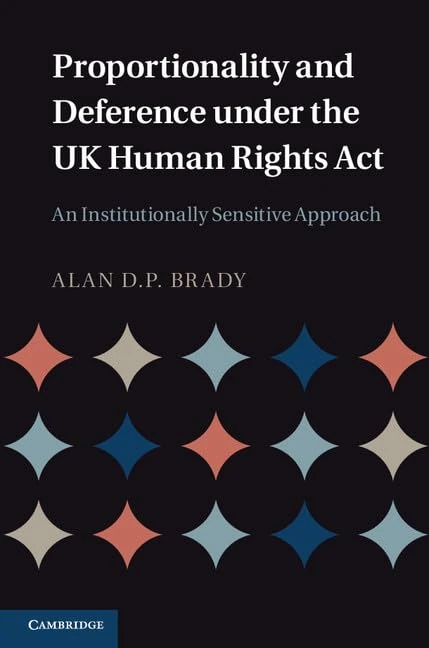 Proportionality and Deference under the UK Human Rights Act: An Institutionally Sensitive Approach