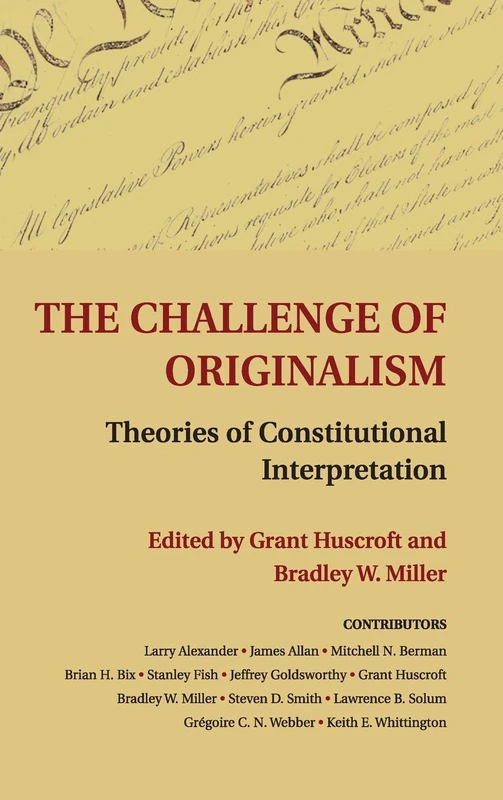 The Challenge of Originalism: Theories of Constitutional Interpretation