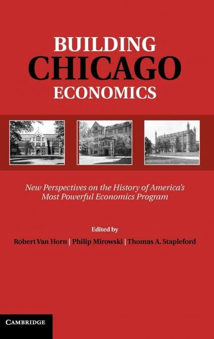 Building Chicago Economics: New Perspectives on the History of America's Most Powerful Economics Program (Historical Perspectives on Modern Economics)