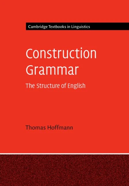 Construction Grammar: The Structure of English (Cambridge Textbooks in Linguistics)