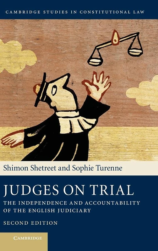 Judges on Trial: The Independence and Accountability of the English Judiciary: 8 (Cambridge Studies in Constitutional Law, Series Number 8)