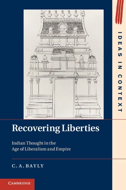 Recovering Liberties: Indian Thought in the Age of Liberalism and Empire: 100 (Ideas in Context, Series Number 100)