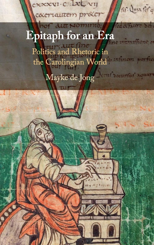 Epitaph for an Era: Politics and Rhetoric in the Carolingian World