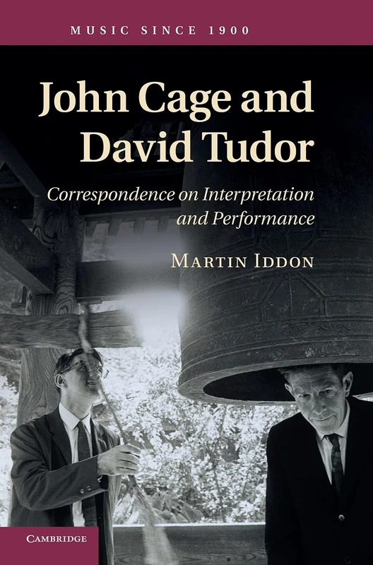 John Cage and David Tudor: Correspondence on Interpretation and Performance (Music since 1900)