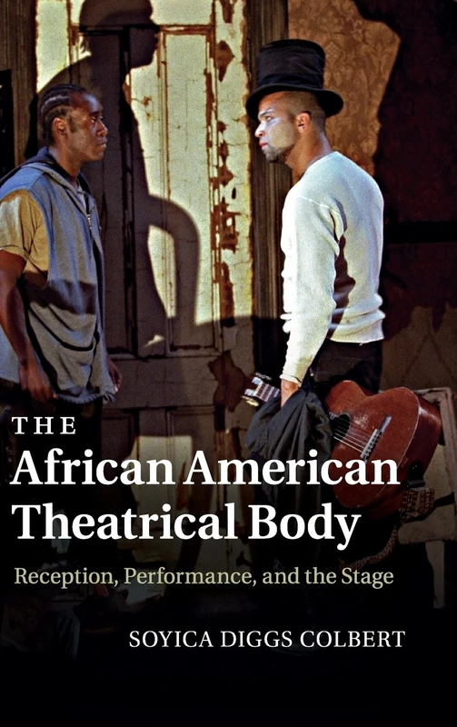 The African American Theatrical Body: Reception, Performance, and the Stage
