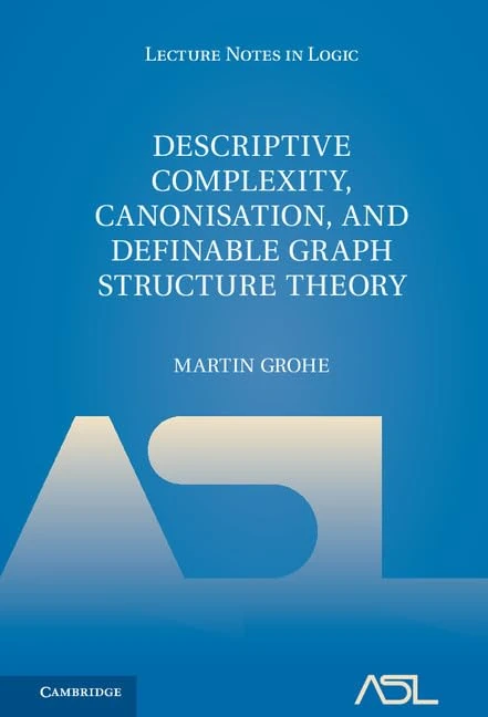 Descriptive Complexity, Canonisation, and Definable Graph Structure Theory: 47 (Lecture Notes in Logic, Series Number 47)