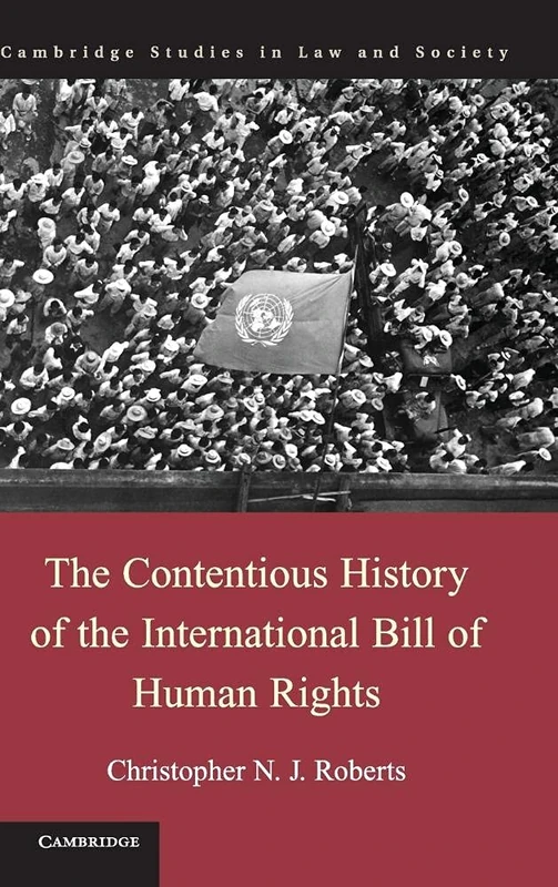 The Contentious History of the International Bill of Human Rights (Cambridge Studies in Law and Society)