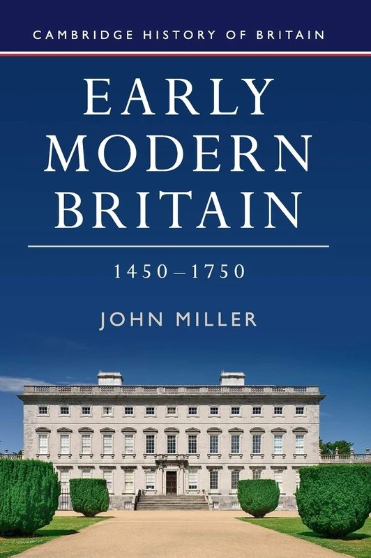 Early Modern Britain, 1450–1750: 3 (Cambridge History of Britain, Series Number 3)