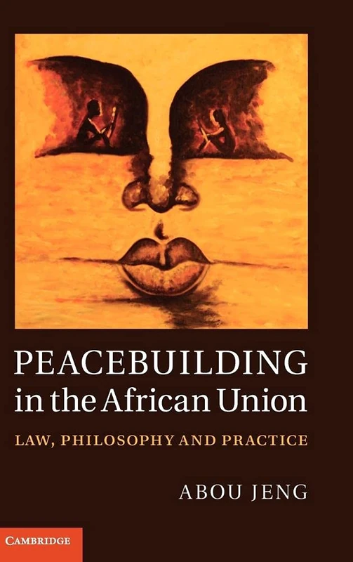 Peacebuilding in the African Union: Law, Philosophy and Practice