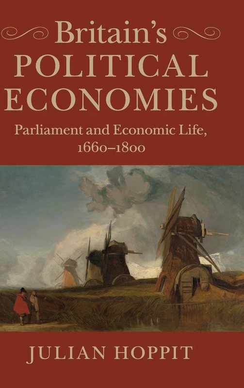 Britain's Political Economies: Parliament and Economic Life, 1660–1800