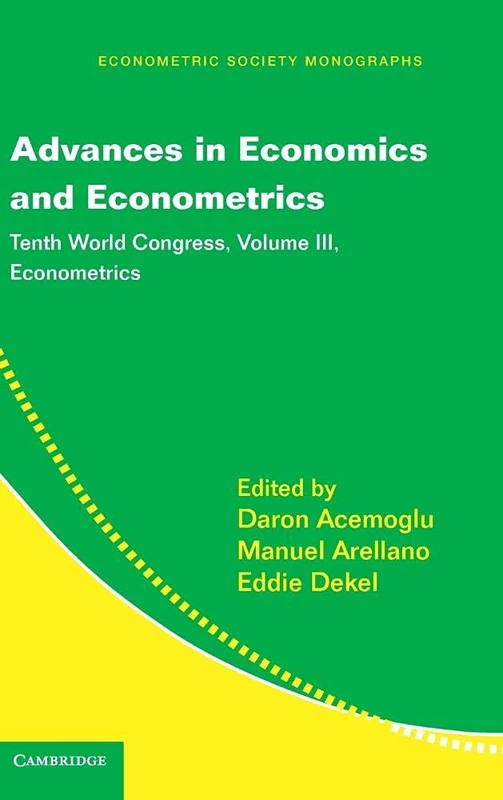 Advances in Economics and Econometrics: Tenth World Congress: Volume 3 (Econometric Society Monographs, Series Number 51)
