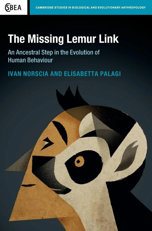 The Missing Lemur Link: An Ancestral Step in the Evolution of Human Behaviour: 74 (Cambridge Studies in Biological and Evolutionary Anthropology, Series Number 74)