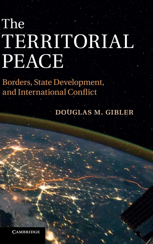 The Territorial Peace: Borders, State Development, and International Conflict