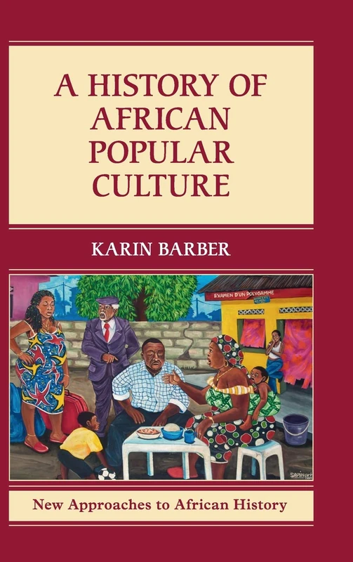 A History of African Popular Culture: 11 (New Approaches to African History, Series Number 11)