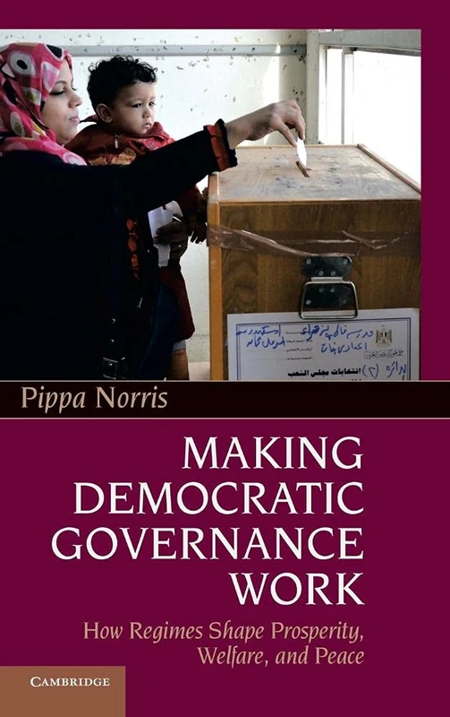 Making Democratic Governance Work: How Regimes Shape Prosperity, Welfare, and Peace