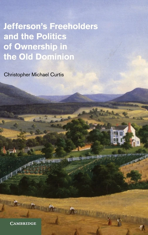 Jefferson's Freeholders and the Politics of Ownership in the Old Dominion (Cambridge Studies on the American South)