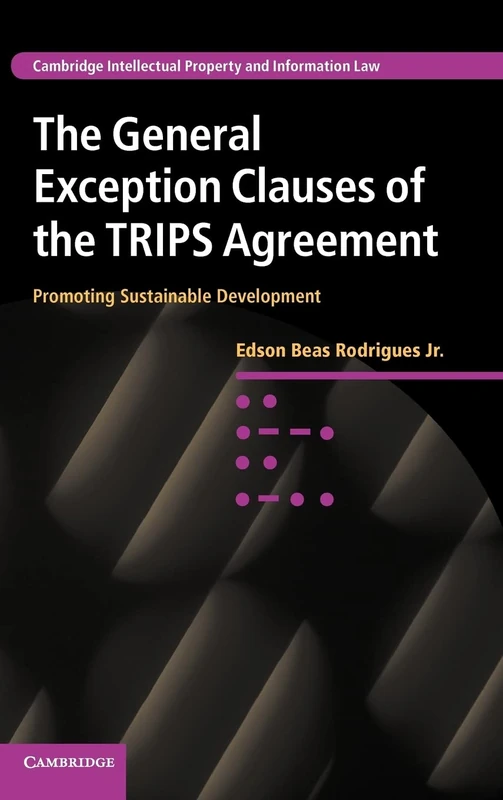 The General Exception Clauses of the TRIPS Agreement: Promoting Sustainable Development: 17 (Cambridge Intellectual Property and Information Law, Series Number 17) - Image 1
