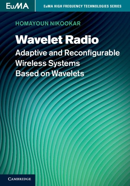 Wavelet Radio: Adaptive and Reconfigurable Wireless Systems Based on Wavelets (EuMA High Frequency Technologies Series) - Image 1