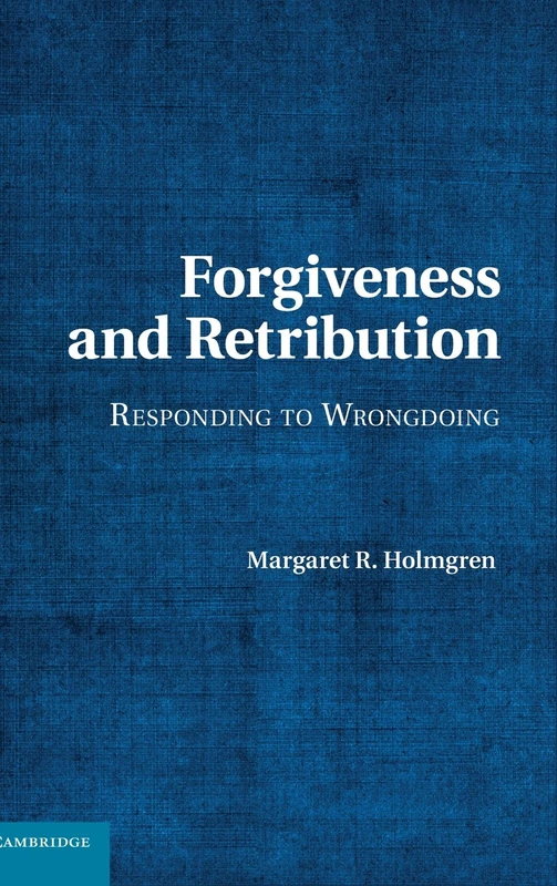 Forgiveness and Retribution: Responding to Wrongdoing
