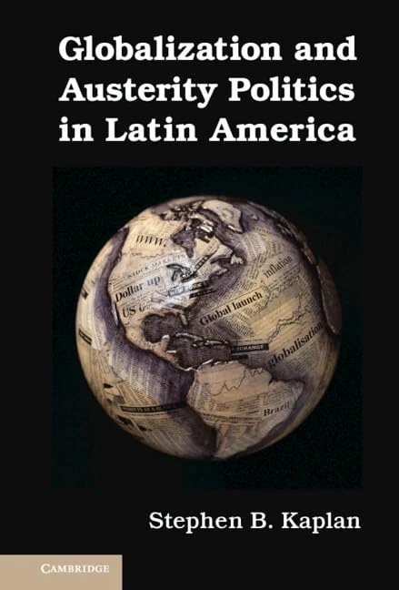 Globalization and Austerity Politics in Latin America (Cambridge Studies in Comparative Politics)