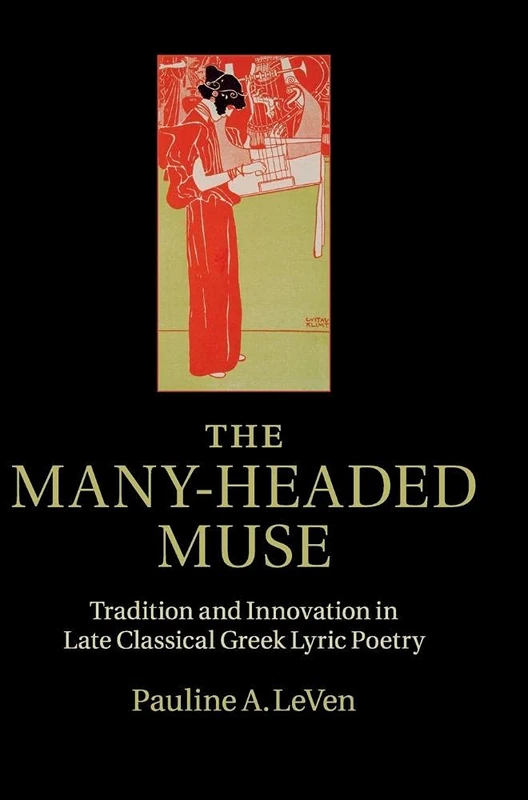 The Many-Headed Muse: Tradition and Innovation in Late Classical Greek Lyric Poetry - Image 1